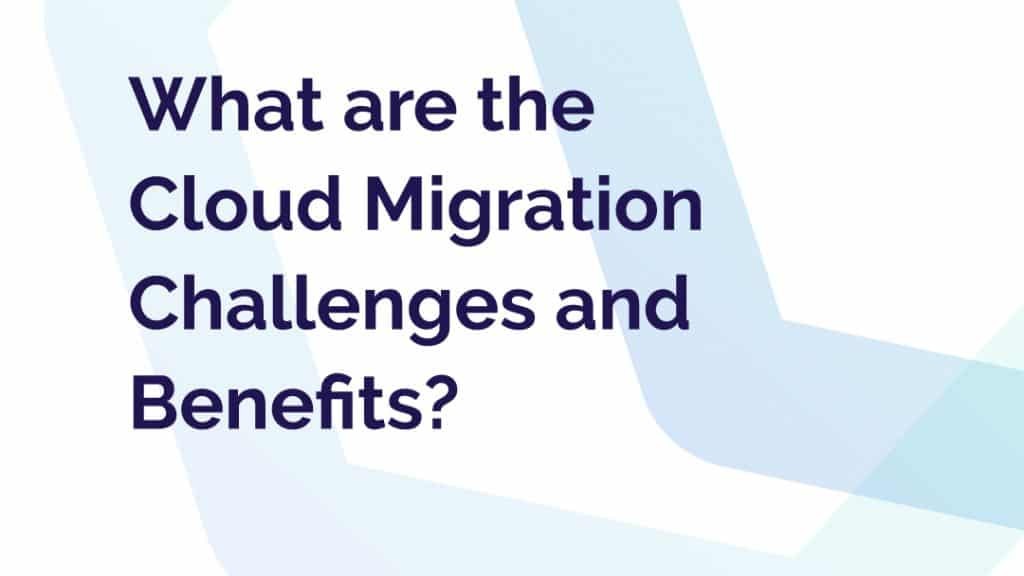 What are the Cloud Migration Risks and Benefits