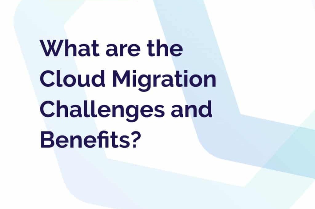 What are the Cloud Migration Risks and Benefits