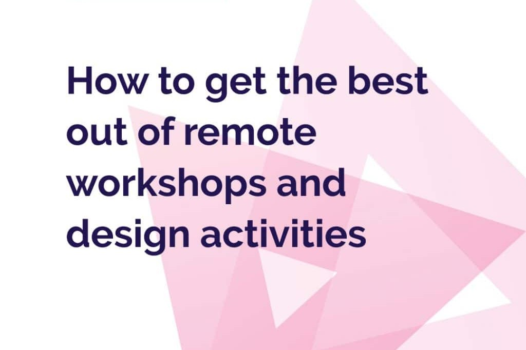 How to get the best out of remote workshops and design activities