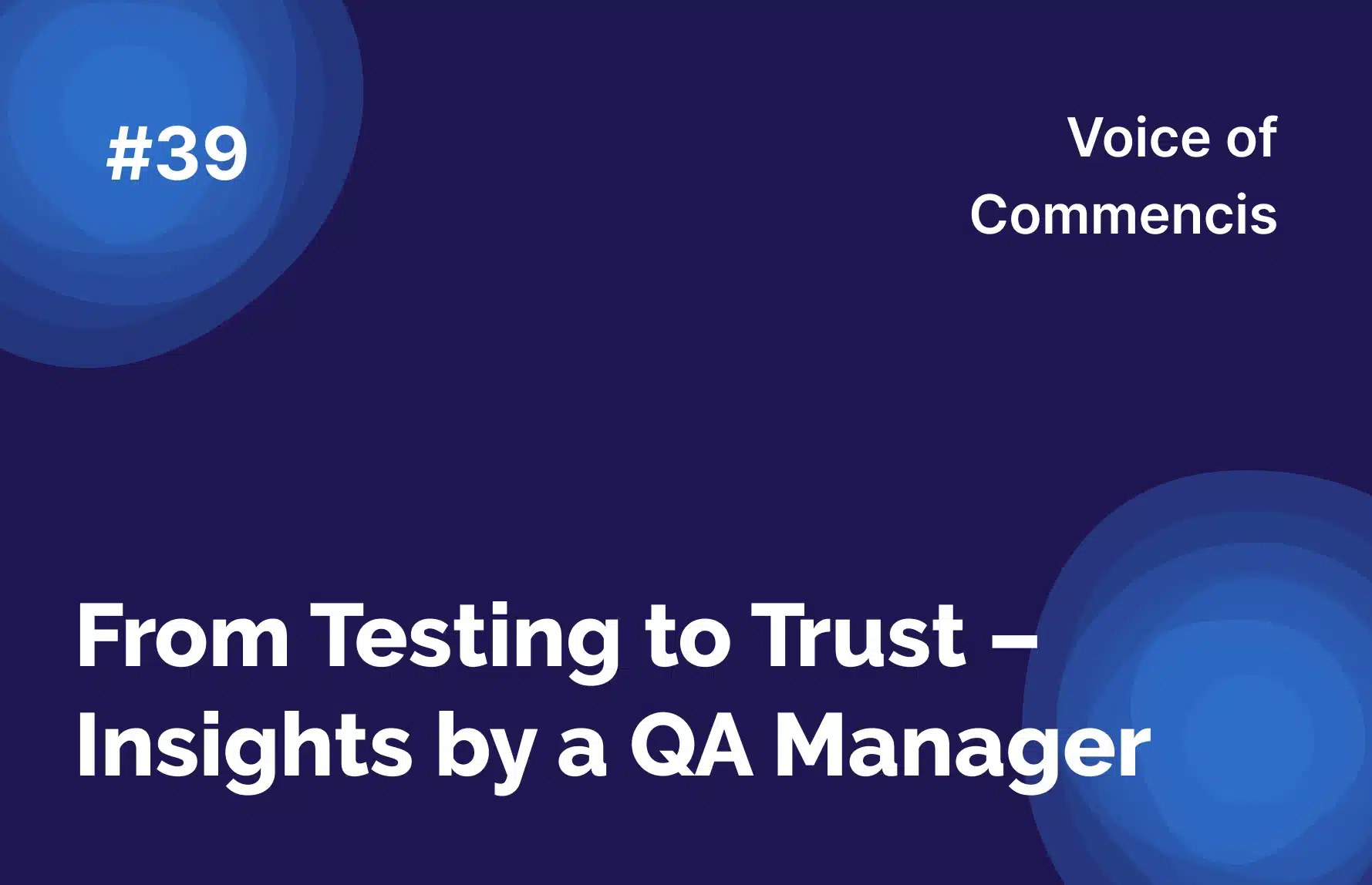 From Testing to Trust – Insights by a QA Manager