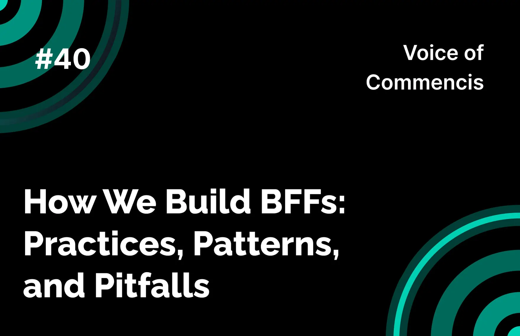 How We Build BFFs: Practices, Patterns, and Pitfalls - Voice of Commencis