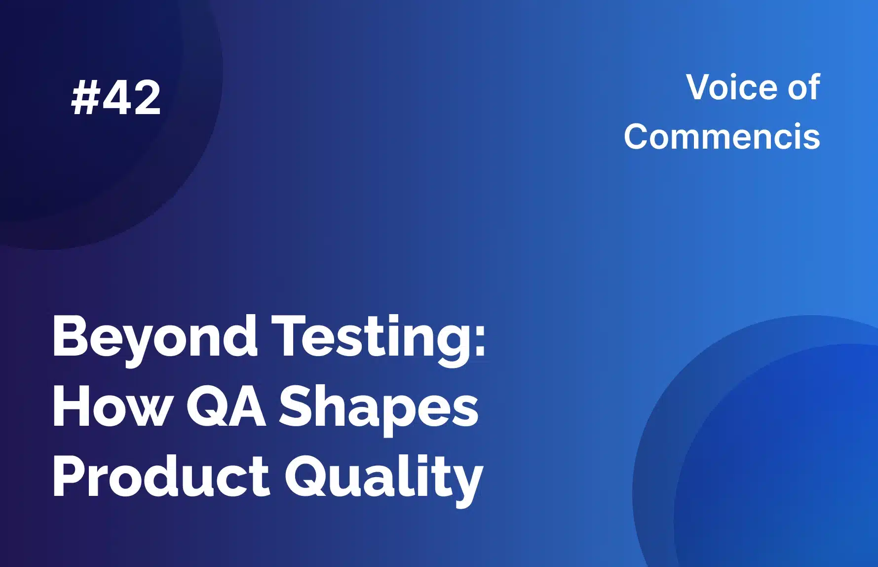 Beyond Testing: How QA Shapes Product Quality